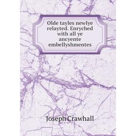 

Книга Olde tayles newlye relayted Enryched with all ye ancyente embellyshmentes