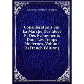 

Книга Considérations Sur La Marche Des Idées Et Des Événements Dans Les Temps Modernes, Volume 2 (French Edition)