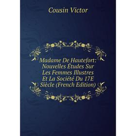 

Книга Madame De Hautefort: Nouvelles Études Sur Les Femmes Illustres Et La Société Du 17E Siècle
