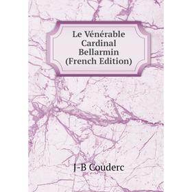 

Книга Le Vénérable Cardinal Bellarmin