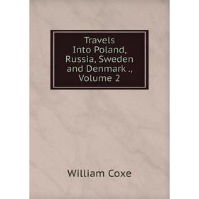 

Книга Travels Into Poland, Russia, Sweden and Denmark., Volume 2