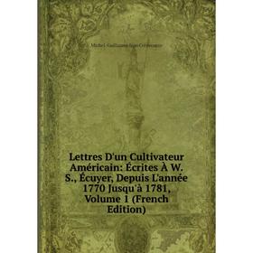 

Книга Lettres D'un Cultivateur Américain: Écrites À WS, Écuyer, Depuis L'année 1770 Jusqu'à 1781, Volume 1