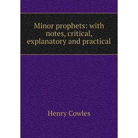

Книга Minor prophets: with notes, critical, explanatory and practical