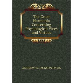

Книга The Great Harmonia Concerning Physiological Vices and Virtues