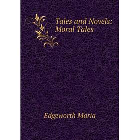 

Книга Tales and Novels: Moral Tales