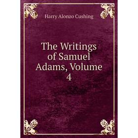 

Книга The Writings of Samuel Adams, Volume 4