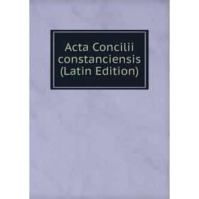 

Книга Acta Concilii constanciensis (Latin Edition)