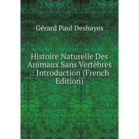 

Книга Histoire Naturelle Des Animaux Sans Vertèbres.: Introduction (French Edition)