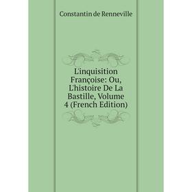 

Книга L'inquisition Françoise: Ou, L'histoire De La Bastille, Volume 4
