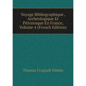 

Книга Voyage Bibliographique, Archéologique Et Pittoresque En France, Volume 4 (French Edition)