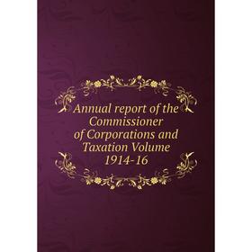 

Книга Annual report of the Commissioner of Corporations and Taxation Volume 1914-16