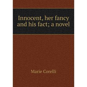 

Книга Innocent, her fancy and his fact; a novel
