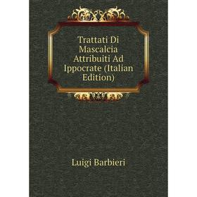 

Книга Trattati Di Mascalcia Attribuiti Ad Ippocrate (Italian Edition)