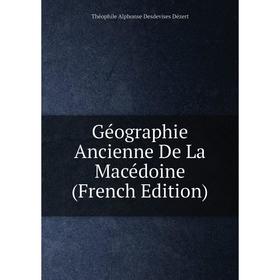 

Книга Géographie Ancienne De La Macédoine (French Edition)