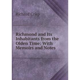 

Книга Richmond and Its Inhabitants from the Olden Time: With Memoirs and Notes