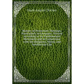 

Книга History of Protestant Theology, Particularly in Germany: Viewed According to Its Fundamental Movement and in Connection with the Religious, Mora