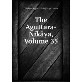 

Книга The Aguttara-Nikâya, Volume 35