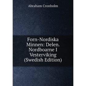 

Книга Forn-Nordiska Minnen: Delen. Nordboarne I Vesterviking (Swedish Edition)