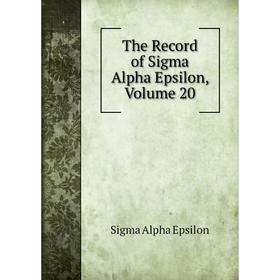 

Книга The Record of Sigma Alpha Epsilon, Volume 20