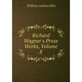 

Книга Richard Wagner's Prose Works, Volume 8