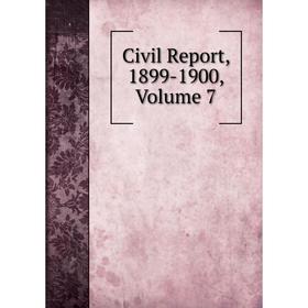 

Книга Civil Report, 1899-1900, Volume 7
