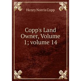 

Книга Copp's Land Owner, Volume 1; volume 14