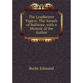 

Книга The Leadbeater Papers: The Annals of Ballitore, with a Memoir of the Author