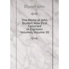 

Книга The Works of John Dryden: Now First Collected in Eighteen Volumes, Volume 10