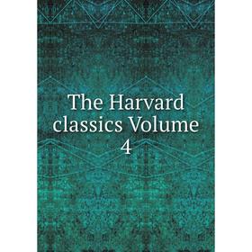 

Книга The Harvard classics Volume 4