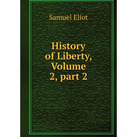 

Книга History of Liberty, Volume 2, part 2
