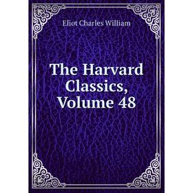 

Книга The Harvard Classics, Volume 48