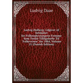 

Книга Ludvig Holberg: Udgivet Af Selskabet for Folkeoplysningens Fremme Som Tredie Tillägshefte Til Folkevenne for 1884, Volume 21 (Danish Edition)