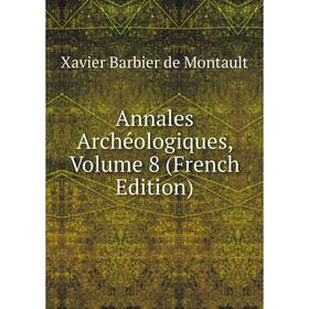 

Книга Annales Archéologiques, Volume 8 (French Edition)