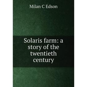 

Книга Solaris farm: a story of the twentieth century