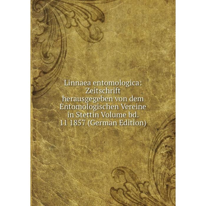 фото Книга linnaea entomologica: zeitschrift herausgegeben von dem entomologischen vereine in stettin volume bd 11 1857 nobel press