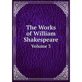 

Книга The Works of William Shakespeare Volume 3