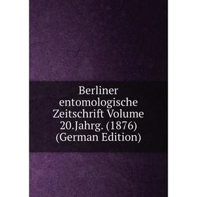 

Книга Berliner entomologische Zeitschrift Volume 20.Jahrg. (1876) (German Edition)