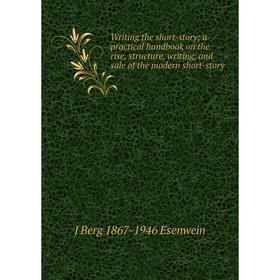 

Книга Writing the short-story; a practical handbook on the rise, structure, writing, and sale of the modern short-story