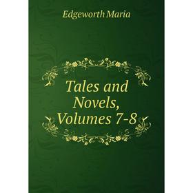 

Книга Tales and Novels, Volumes 7-8