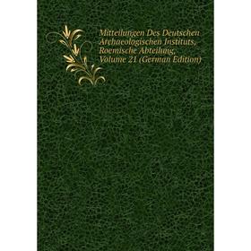 

Книга Mitteilungen Des Deutschen Archaeologischen Instituts, Roemische Abteilung, Volume 21