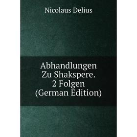 

Книга Abhandlungen Zu Shakspere. 2 Folgen (German Edition)
