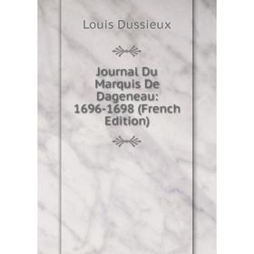 

Книга Journal Du Marquis De Dageneau: 1696-1698