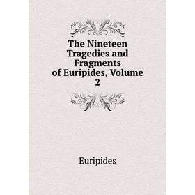 

Книга The Nineteen Tragedies and Fragments of Euripides, Volume 2
