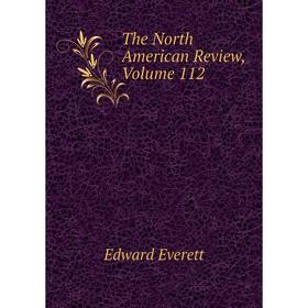 

Книга The North American Review, Volume 112