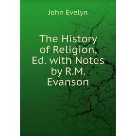 

Книга The History of Religion, Ed. with Notes by R.M. Evanson