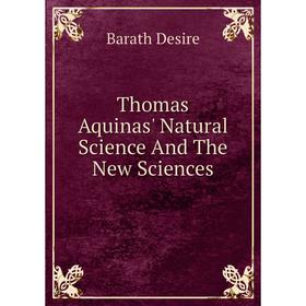 

Книга Thomas Aquinas' Natural Science And The New Sciences