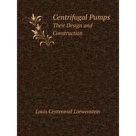 

Книга Centrifugal Pumps Their Design and Construction