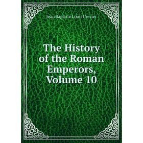 

Книга The History of the Roman Emperors, Volume 10