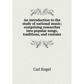 

Книга An introduction to the study of national music; comprising researches into popular songs, traditions, and customs