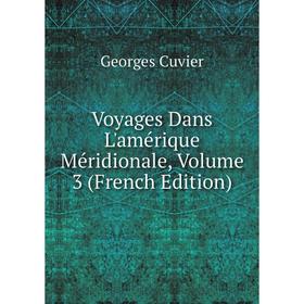 

Книга Voyages Dans L'amérique Méridionale, Volume 3 (French Edition)